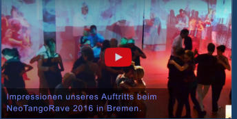 Impressionen unseres Auftritts beim  NeoTangoRave 2016 in Bremen.